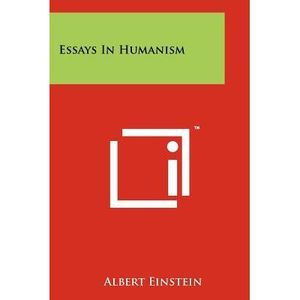 Essays In Humanism -- Albert Einstein